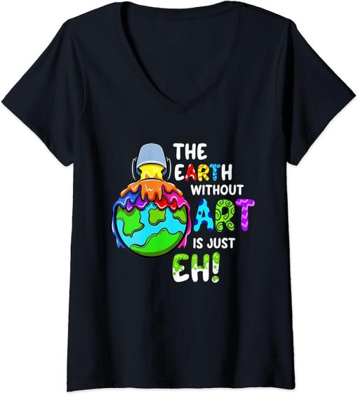 Womens Earth Without Art Is Just Eh Planet Art Earth Day V-Neck T-Shirt